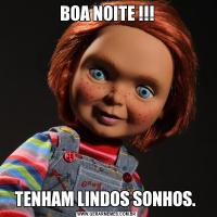 BOA NOITE !!!TENHAM LINDOS SONHOS. 