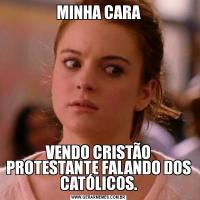MINHA CARAVENDO CRISTÃO PROTESTANTE FALANDO DOS CATÓLICOS.