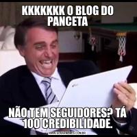 KKKKKKK O BLOG DO PANCETANÃO TEM SEGUIDORES? TÁ 100 CREDIBILIDADE.