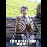 ESPERANDO A MORENA RESPONDER