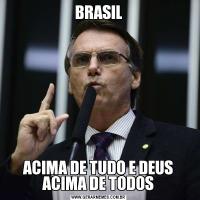 BRASILACIMA DE TUDO E DEUS ACIMA DE TODOS