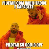 PILOTAR COM HABILITAÇÃO E CAPACETE PILOTAR SÓ COM O CPF