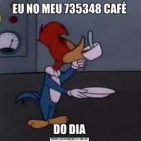 EU NO MEU 735348 CAFÉDO DIA