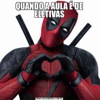 QUANDO A AULA É DE ELETIVAS