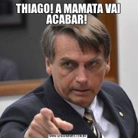 THIAGO! A MAMATA VAI ACABAR! 