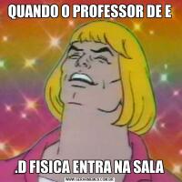 QUANDO O PROFESSOR DE E.D FISICA ENTRA NA SALA