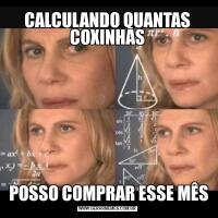 CALCULANDO QUANTAS COXINHAS POSSO COMPRAR ESSE MÊS