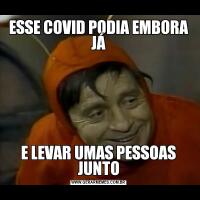 ESSE COVID PODIA EMBORA JÁE LEVAR UMAS PESSOAS JUNTO