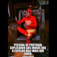 PESSOAL DE PORTUGAL EXPLICANDO AOS ÍNDIOS QUE O ESPELHO VALE MAIS QUE OURO: