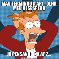 MAU TERMINOU A AP1.. OLHA MEU DESESPEROJÁ PENSANDO NA AP2...