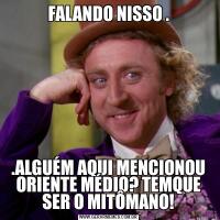 FALANDO NISSO ..ALGUÉM AQUI MENCIONOU ORIENTE MÉDIO? TEMQUE SER O MITÔMANO!