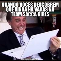 QUANDO VOCÊS DESCOBREM QUE AINDA HÁ VAGAS NA TEAM SACCA GIRLS