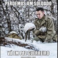 PERDEMOS UM SOLDADOVÁ EM PAZ GUERREIRO