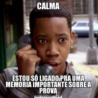 CALMAESTOU SÓ LIGADO PRA UMA MEMORIA IMPORTANTE SOBRE A PROVA