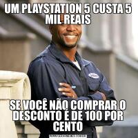 UM PLAYSTATION 5 CUSTA 5 MIL REAISSE VOCÊ NÃO COMPRAR O DESCONTO É DE 100 POR CENTO