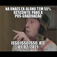 NA UNAES EX-ALUNO TEM 55% DESCONTO, PARA A PÓS-GRADUAÇÃOISSO,ISSO,ISSO, ATÉ 01/02/2021
