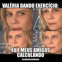 VALÉRIA DANDO EXERCÍCIO:EU E MEUS AMIGOS CALCULANDO