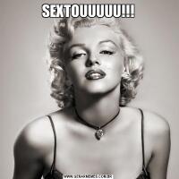 SEXTOUUUUU!!!