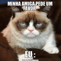 MINHA AMIGA PEDE UM FAVOR EU :