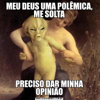 MEU DEUS UMA POLÊMICA, ME SOLTAPRECISO DAR MINHA OPINIÃO