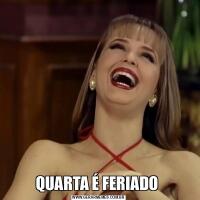 QUARTA É FERIADO 