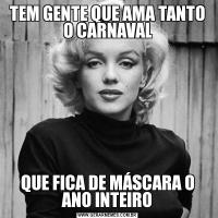 TEM GENTE QUE AMA TANTO O CARNAVALQUE FICA DE MÁSCARA O ANO INTEIRO