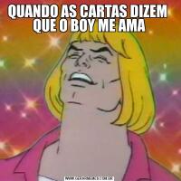 QUANDO AS CARTAS DIZEM  QUE O BOY ME AMA