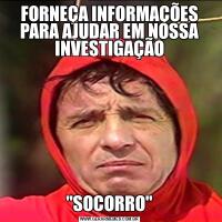 FORNEÇA INFORMAÇÕES PARA AJUDAR EM NOSSA INVESTIGAÇÃO