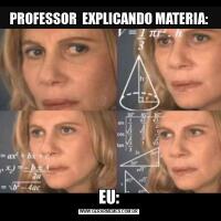 PROFESSOR  EXPLICANDO MATERIA:EU:
