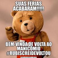 SUAS FÉRIAS ACABARAM!!!!!BEM-VINDA DE VOLTA AO MANICÔMIO #RUBISCREIDEVOLTOU