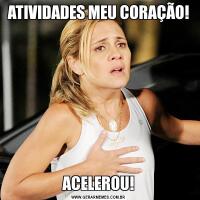 ATIVIDADES MEU CORAÇÃO!ACELEROU!