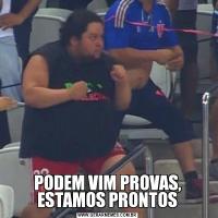 PODEM VIM PROVAS, ESTAMOS PRONTOS