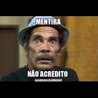 MENTIRANÃO ACREDITO 