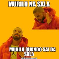 MURILO NA SALA        MURILO QUANDO SAI DA SALA