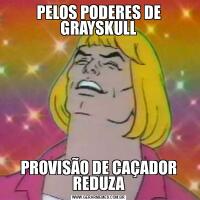 PELOS PODERES DE GRAYSKULLPROVISÃO DE CAÇADOR REDUZA