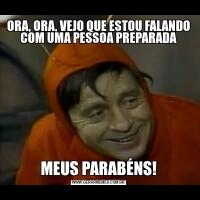 ORA, ORA, VEJO QUE ESTOU FALANDO COM UMA PESSOA PREPARADAMEUS PARABÉNS!