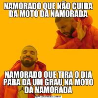 NAMORADO QUE NÃO CUIDA DA MOTO DA NAMORADANAMORADO QUE TIRA O DIA PARA DÁ UM GRAU NA MOTO DA NAMORADA