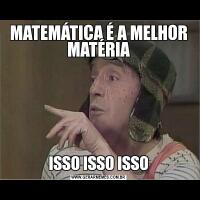 MATEMÁTICA É A MELHOR MATÉRIAISSO ISSO ISSO