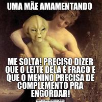 UMA MÃE AMAMENTANDO ME SOLTA! PRECISO DIZER QUE O LEITE DELA É FRACO E QUE O MENINO PRECISA DE COMPLEMENTO PRA ENGORDAR!