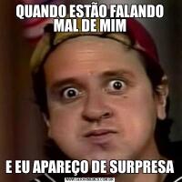 QUANDO ESTÃO FALANDO MAL DE MIME EU APAREÇO DE SURPRESA
