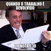QUANDO O TRABALHO É DEVOLVIDOE A NOTA É 10