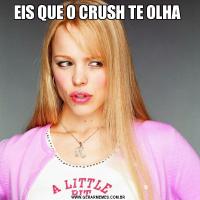 EIS QUE O CRUSH TE OLHA 