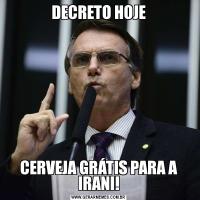 DECRETO HOJECERVEJA GRÁTIS PARA A IRANI!