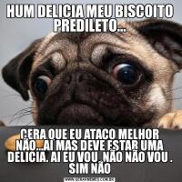 HUM DELICIA MEU BISCOITO PREDILETO...CERA QUE EU ATACO MELHOR NÃO...AI MAS DEVE ESTAR UMA DELICIA. AI EU VOU ,NÃO NÃO VOU . SIM NÃO