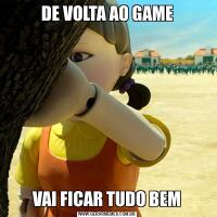 DE VOLTA AO GAMEVAI FICAR TUDO BEM