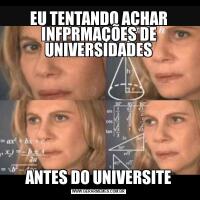 EU TENTANDO ACHAR INFPRMAÇÕES DE UNIVERSIDADESANTES DO UNIVERSITE
