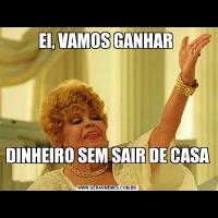 EI, VAMOS GANHAR DINHEIRO SEM SAIR DE CASA 