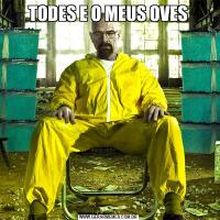 TODES E O MEUS OVES
