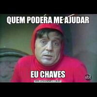 QUEM PODERA ME AJUDAREU CHAVES