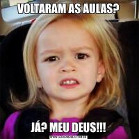 VOLTARAM AS AULAS?JÁ? MEU DEUS!!!